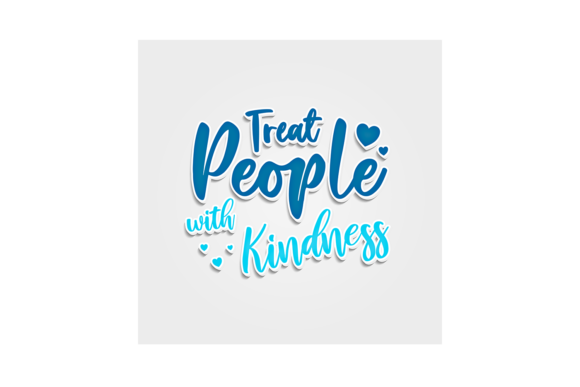 Treat People with Kindness